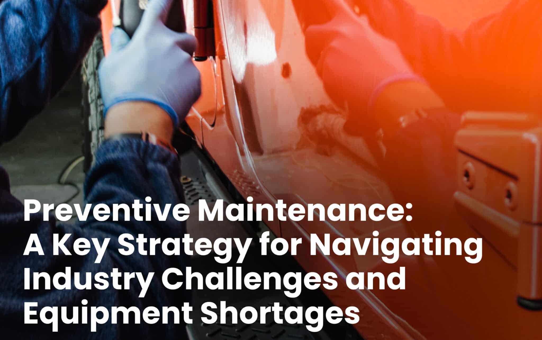 Preventive Maintenance: Overcoming Equipment Shortages