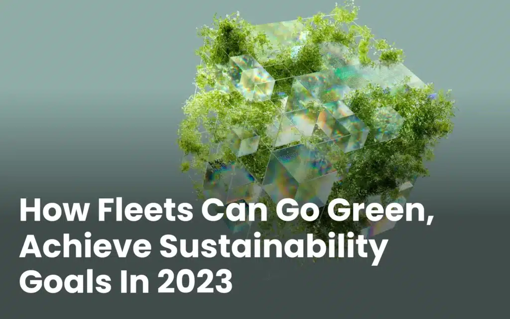 How Truck Fleets Can Go Green and Achieve Sustainability Goals In 2023
